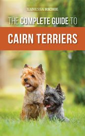 The Complete Guide to Cairn Terriers