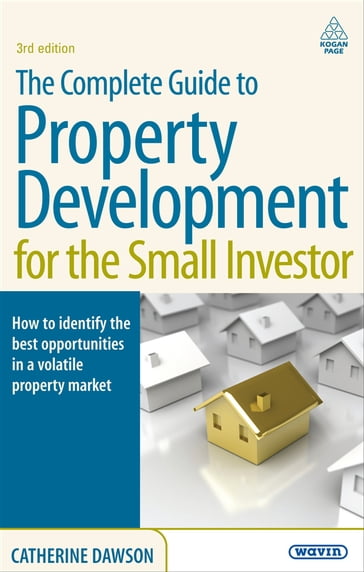 The Complete Guide to Property Development for the Small Investor - Catherine Dawson