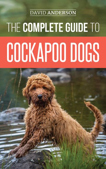 The Complete Guide to Cockapoo Dogs - David Anderson