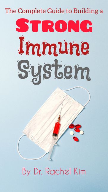 The Complete Guide to Building a Strong Immune System - Dr. Rachel Kim