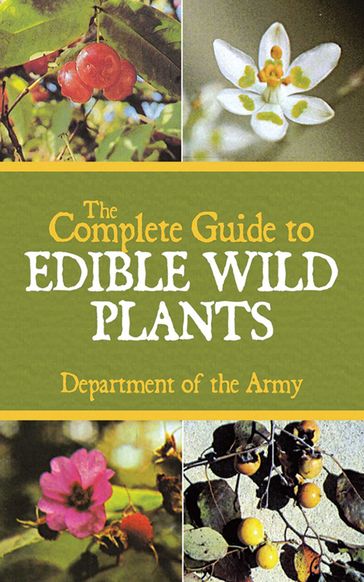 The Complete Guide to Edible Wild Plants - U.S. Department of the Army