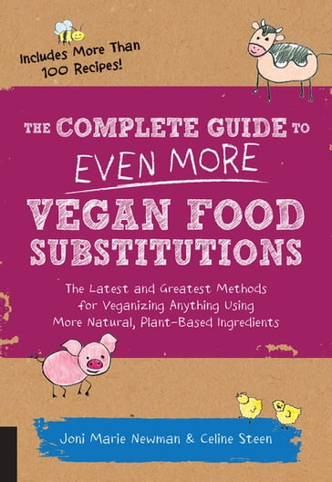 The Complete Guide to Even More Vegan Food Substitutions - Celine Steen - Joni Marie Newman