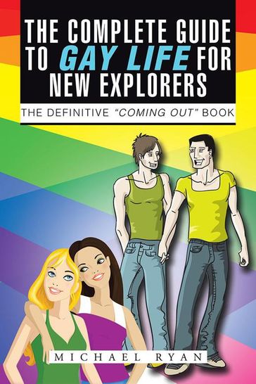The Complete Guide to Gay Life for New Explorers - Ryan Michael