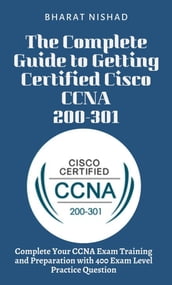 The Complete Guide to Getting Certified Cisco CCNA 200-301