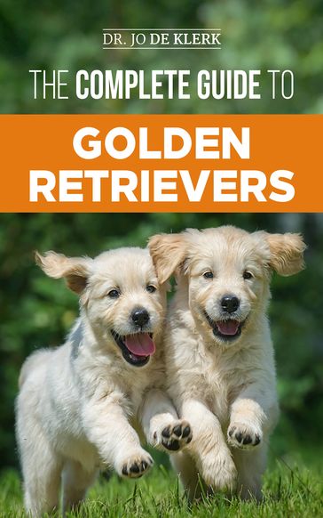 The Complete Guide to Golden Retrievers - Dr. Joanna de Klerk