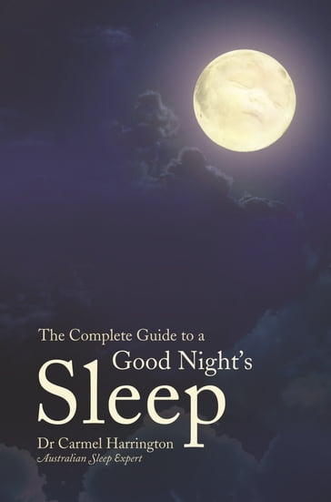 The Complete Guide to a Good Night's Sleep - Carmel Harrington
