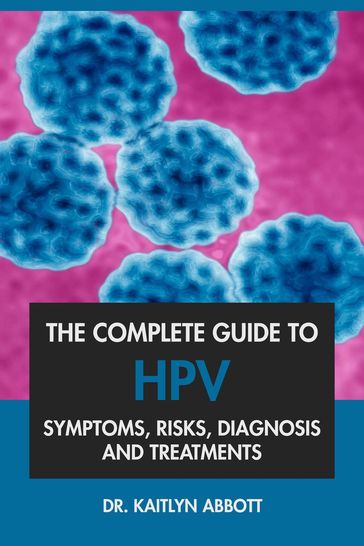 The Complete Guide to HPV: Symptoms, Risks, Diagnosis & Treatments - Dr. Kaitlyn Abbott