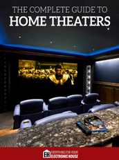 The Complete Guide to Home Theaters
