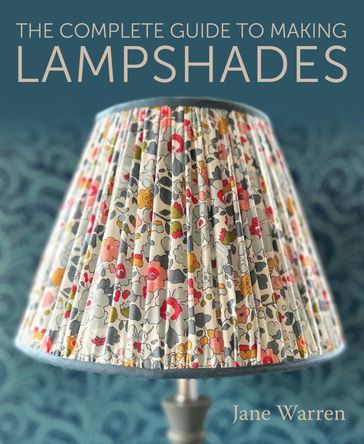 The Complete Guide to Making Lampshades - Jane Warren