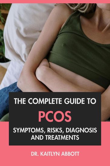 The Complete Guide to PCOS: Symptoms, Risks, Diagnosis & Treatments - Dr. Kaitlyn Abbott