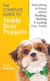 The Complete Guide to Teddy Bear Puppies