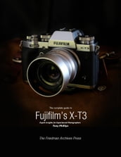 The Complete Guide to Fujifilm s X-T3