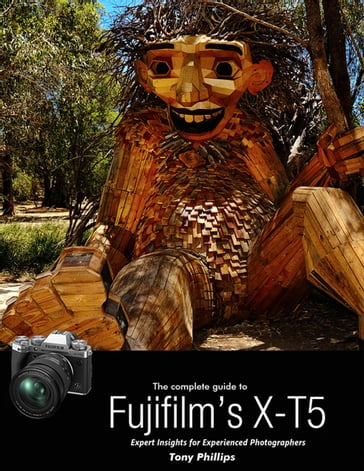 The Complete Guide to Fujifilm's X-T5 - Tony Phillips