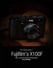The Complete Guide to Fujifilm s X-100f - Expert Insights for Experienced Photographers