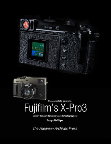 The Complete Guide to Fujifilm's X-Pro3 - Tony Phillips