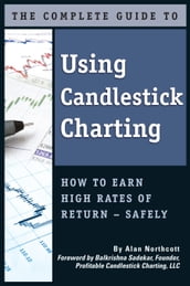 The Complete Guide to Using Candlestick Charting How to Earn High Rates of Return-Safely