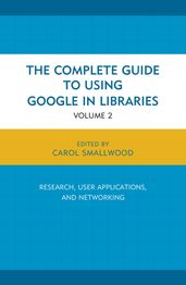 The Complete Guide to Using Google in Libraries