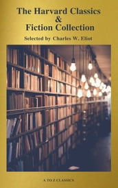 The Complete Harvard Classics and Shelf of Fiction (A to Z Classics)
