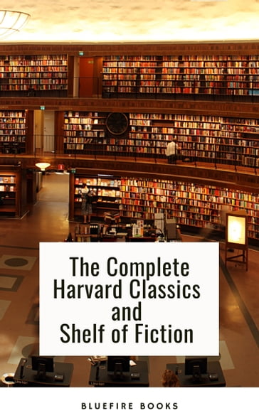 The Complete Harvard Classics and Shelf of Fiction - Charles W. Eliot - Bluefire Books