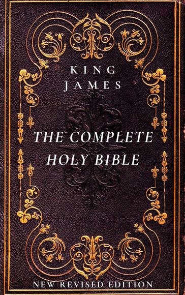 The Complete Holy Bible: The Authorized King James Version - Authorized King James Version - King James Bible - James King