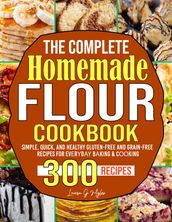 The Complete Homemade Flour Cookbook