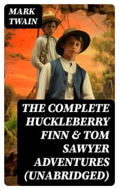 The Complete Huckleberry Finn & Tom Sawyer Adventures (Unabridged)