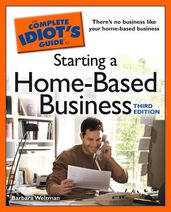 The Complete Idiot s Guide to Starting a Home-Based Business, 3rd Edition
