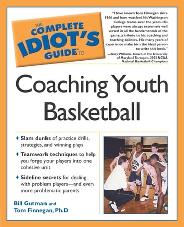 The Complete Idiot's Guide to Coaching Youth Basketball - Bill Gutman - Tom Finnegan Ph.D