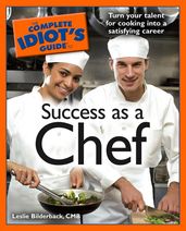 The Complete Idiot s Guide to Success as a Chef