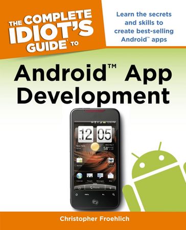 The Complete Idiot's Guide to Android App Development - Christopher Froehlich