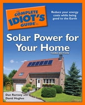 The Complete Idiot s Guide to Solar Power for Your Home, 3rd Edition