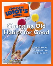 The Complete Idiot s Guide to Changing Old Habits for Good