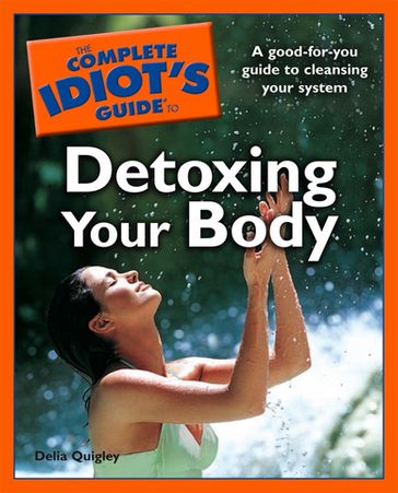 The Complete Idiot's Guide to Detoxing Your Body - Delia Quigley
