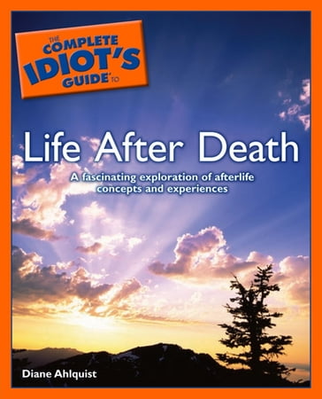 The Complete Idiot's Guide to Life After Death - Diane Ahlquist