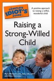 The Complete Idiot s Guide to Raising a Strong-Willed Child