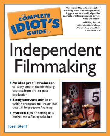 The Complete Idiot's Guide to Independent Filmmaking - Josef Steiff
