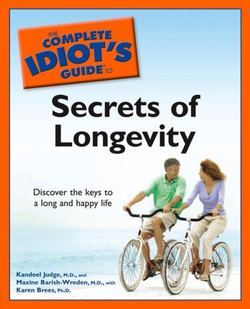 The Complete Idiot's Guide to the Secrets of Longevity - M.D. Kandeel Judge - Karen K. Brees Ph.D - M.D. Maxine Barish-Wreden