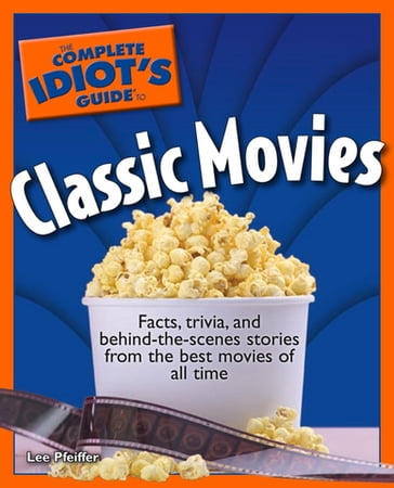 The Complete Idiot's Guide to Classic Movies - Lee Pfeiffer