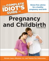 The Complete Idiot s Guide to Pregnancy and Childbirth, 3rd Edition