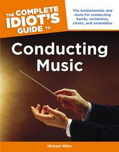 The Complete Idiot s Guide to Conducting Music