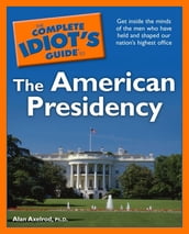 The Complete Idiot s Guide to the American Presidency