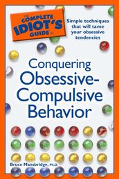 The Complete Idiot s Guide to Conquering Obsessive Compulsive Behavior