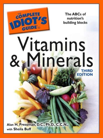 The Complete Idiot's Guide to Vitamins and Minerals, 3rd Edition - Ph.D.  C.N.N. Alan H Pressman D.C. - Sheila Buff