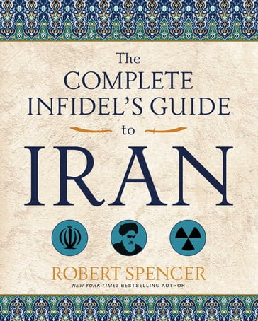 The Complete Infidel's Guide to Iran - Robert Spencer