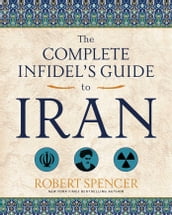 The Complete Infidel s Guide to Iran