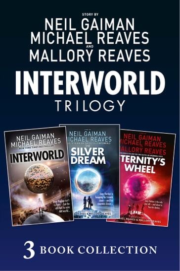 The Complete Interworld Trilogy: Interworld; The Silver Dream; Eternity's Wheel (Interworld) - Neil Gaiman - Michael Reaves