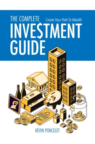 The Complete Investment Guide - Kevin Poncelet