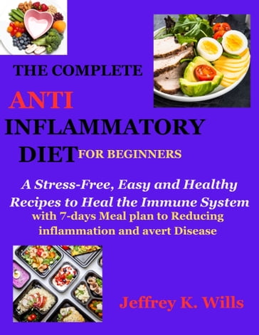 The Complete Anti-Inflammatory Diet for Beginners - Jeffrey K. Wills