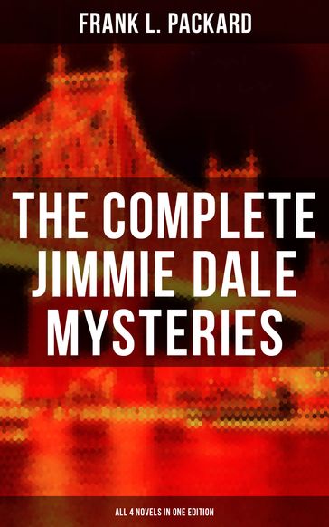 The Complete Jimmie Dale Mysteries (All 4 Novels in One Edition) - Frank L. Packard