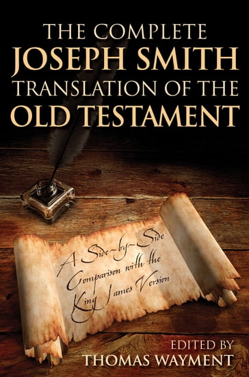 The Complete Joseph Smith Translation of the Old Testament: A Side-by-Side Comparison with the King James Version - Thomas A. Wayment